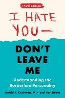 I Hate You - Don't Leave Me: Third Edition: Understanding the Borderline Personality - Jerold J. Kreisman,Hal Straus - cover