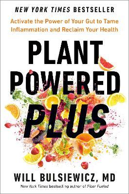 Plant Powered Plus: Activate the Power of Your Gut to Tame Inflammation and Reclaim Your Health - Will Bulsiewicz - cover