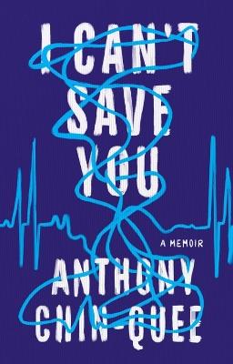 I Can't Save You: A Memoir - Anthony Chin-Quee - cover