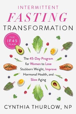 Intermittent Fasting Transformation: The 45-Day Program for Women to Lose Stubborn Weight, Improve Hormonal Health, and Slow Aging - Cynthia Thurlow - cover