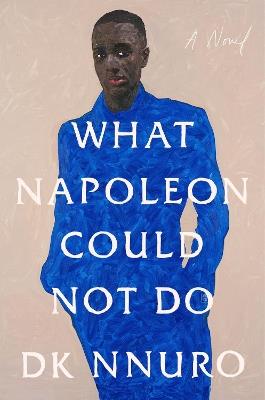 What Napoleon Could Not Do: A Novel - DK Nnuro - cover