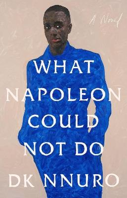 What Napoleon Could Not Do: A Novel - DK Nnuro - cover