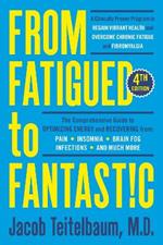 From Fatigued to Fantastic!: A Clinically Proven Program to Regain Vibrant Health and Overcome Chronic Fatigue