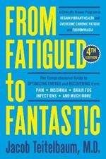 From Fatigued To Fantastic!: A Clinically Proven Program to Regain Vibrant Health and Overcome Chronic Fatigue