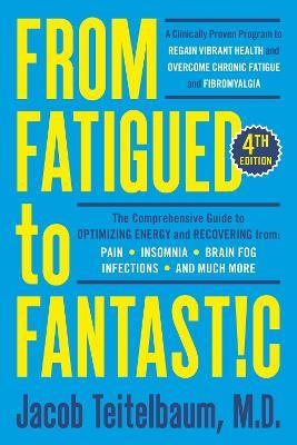 From Fatigued To Fantastic!: A Clinically Proven Program to Regain Vibrant Health and Overcome Chronic Fatigue - Jacob Teitelbaum - cover
