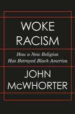 Woke Racism: How a New Religion Has Betrayed Black America