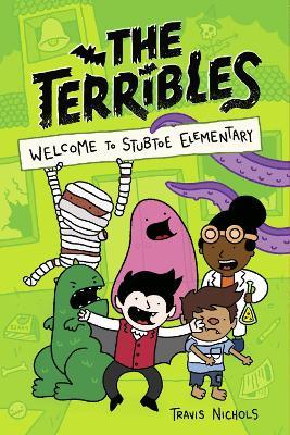 The Terribles #1: Welcome to Stubtoe Elementary - Travis Nichols - cover