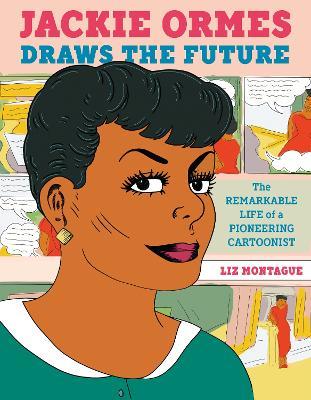 Jackie Ormes Draws the Future: The Remarkable Life of a Pioneering Cartoonist - Liz Montague - cover