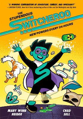 The Stupendous Switcheroo: New Powers Every 24 Hours - Mary Winn Heider,Chad Sell - cover