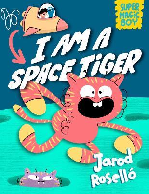 Super Magic Boy: I Am a Space Tiger: (A Graphic Novel) - Jarod Roselló - cover