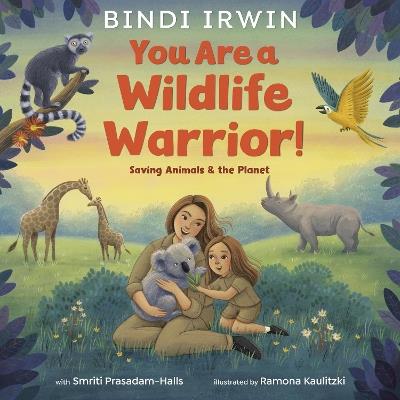 You Are a Wildlife Warrior!: Saving Animals & the Planet - Bindi Irwin,Smriti Prasadam-Halls - cover