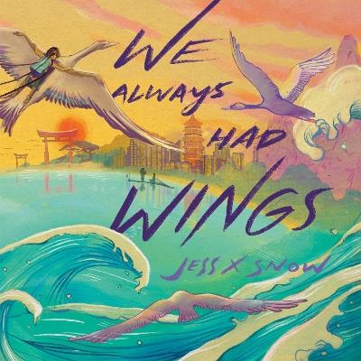 We Always Had Wings - Jess X. Snow - cover