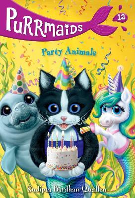 Purrmaids #12: Party Animals - Sudipta Bardhan-Quallen,Vivien Wu - cover