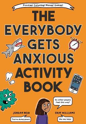 The Everybody Gets Anxious Activity Book For Kids - Jordan Reid,Erin Williams - cover