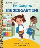 I'm Going to Kindergarten! - Andrea Posner-Sanchez,Joanie Stone - cover