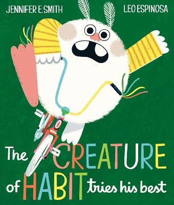 The Creature of Habit Tries His Best - Jennifer E. Smith,Leo Espinosa - cover