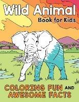 Wild Animal Book for Kids: Coloring Fun and Awesome Facts - Katie Henries-Meisner - cover
