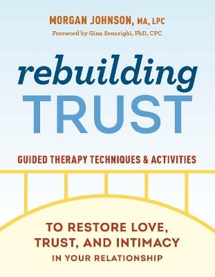 Rebuilding Trust: Guided Therapy Techniques and Activities to Restore Love, Trust, and Intimacy in Your Relationship - Morgan Johnson - cover