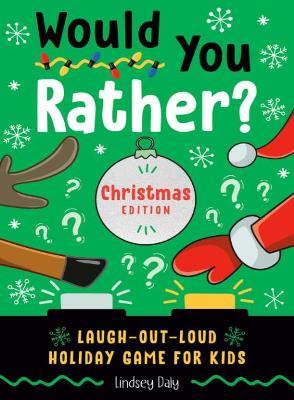 Would You Rather? Christmas Edition: Laugh-Out-Loud Holiday Game for Kids Ages 2-5 - Lindsey Daly - cover