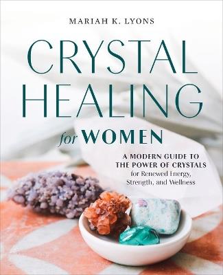 Crystal Healing for Women - Gift Edition: A Modern Guide to the Power of Crystals for Renewed Energy, Strength, and Wellness - Mariah K. Lyons - cover