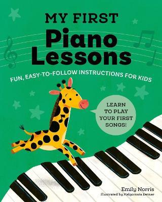 My First Piano Lessons: Fun, Easy-to-Follow Instructions for Kids Learn to Play Your First Songs - Emily Norris - cover
