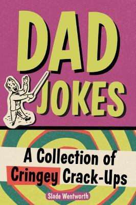 Dad Jokes: A Collection of Cringey Crack-Ups - Slade Wentworth - cover