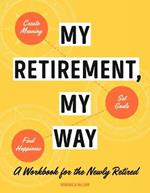 My Retirement, My Way: A Workbook for the Newly Retired