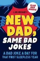 New Dad, Same Bad Jokes: A Dad Joke a Day for That First Sleepless Year Plus Dad Hacks