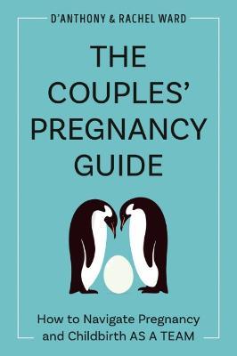 The Couple's Pregnancy Guide: How to Navigate Pregnancy and Childbirth as a Team - D'Anthony Ward,Rachel Ward - cover