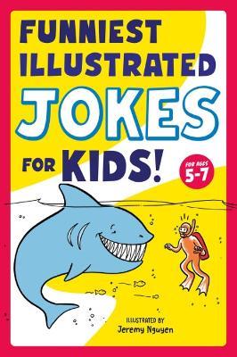 Funniest Illustrated Jokes for Kids!: For Ages 5-7 - Jeremy Nguyen - cover