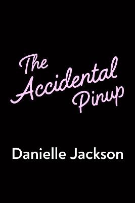 The Accidental Pinup - Danielle Jackson - cover