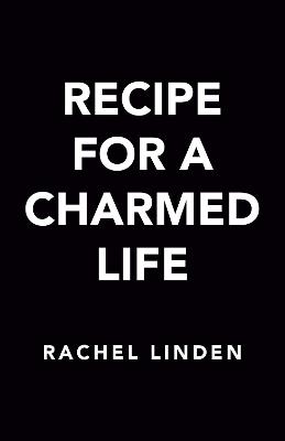 Recipe For A Charmed Life - Rachel Linden - cover
