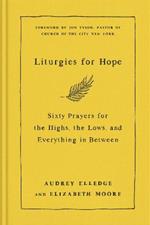 Liturgies for Hope: Sixty Prayers for the Highs, the Lows, and Everything in Between