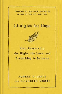 Liturgies for Hope: Sixty Prayers for the Highs, the Lows, and Everything in Between - Audrey Elledge,Elizabeth Moore - cover