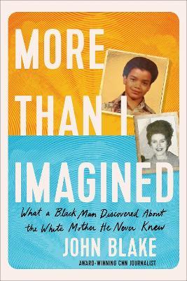 More Than I Imagined: What a Black Man Discovered About the White Mother He Never Knew - John Blake - cover