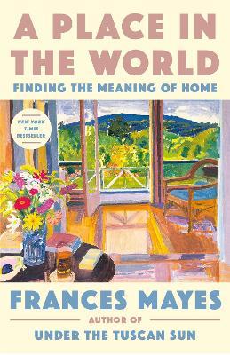 A Place in the World: Finding the Meaning of Home - Frances Mayes - cover