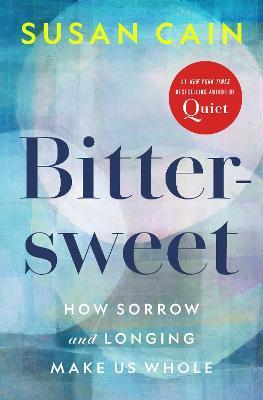 Bittersweet: How Sorrow and Longing Make Us Whole - Susan Cain - cover
