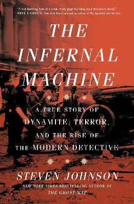 The Infernal Machine: A True Story of Dynamite, Terror, and the Rise of the Modern Detective - Steven Johnson - cover