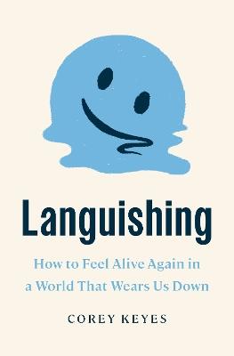 Languishing: How to Feel Alive Again in a World That Wears Us Down - Corey Keyes - cover