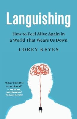 Languishing: How to Feel Alive Again in a World That Wears Us Down - Corey Keyes - cover