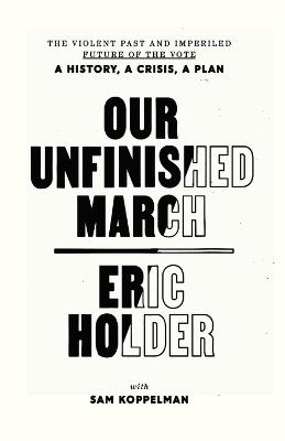 Our Unfinished March - Eric Holder,Sam Koppelman - cover