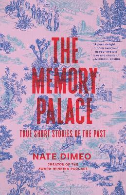 The Memory Palace: True Short Stories of the Past - Nate DiMeo - cover