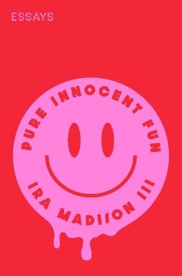 Pure Innocent Fun: Essays - Ira Madison - cover