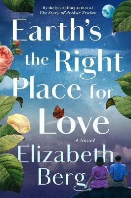 Earth's the Right Place for Love: A Novel - Elizabeth Berg - cover