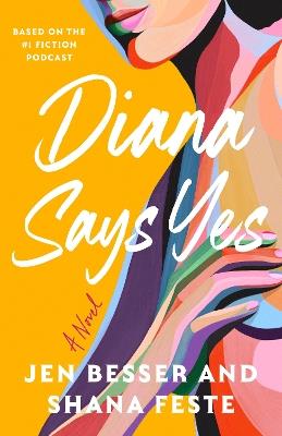Diana Says Yes: A Dirty Diana Novel - Jen Besser,Shana Feste - cover