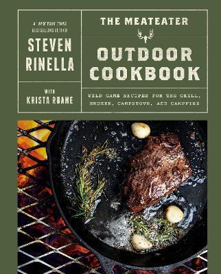 The MeatEater Outdoor Cookbook: Wild Game Recipes for the Grill, Smoker, Campstove, and Campfire - Steven Rinella,Krista Ruane - cover