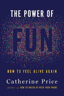 The Power of Fun: How to Feel Alive Again - Catherine Price - cover