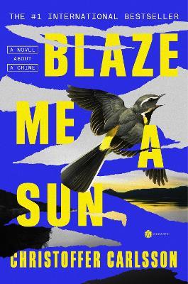 Blaze Me a Sun: A Novel About a Crime - Christoffer Carlsson - cover