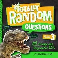 Totally Random Questions Volume 3: 101 Strange and Stupendous Q&As  - Melina Gerosa Bellows - cover