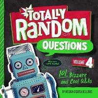 Totally Random Questions Volume 4: 101 Bizarre and Cool Q&As  - Melina Gerosa Bellows - cover